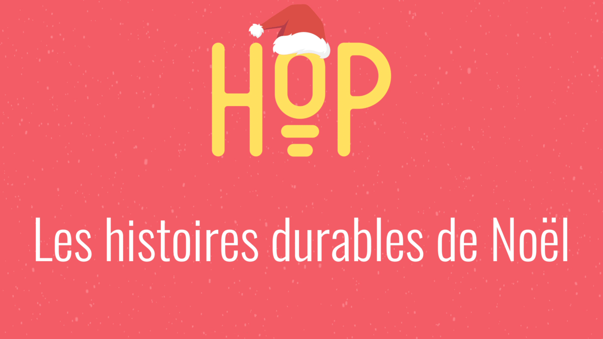 #HistoiresDurablesdeNoël soutenez HOP !